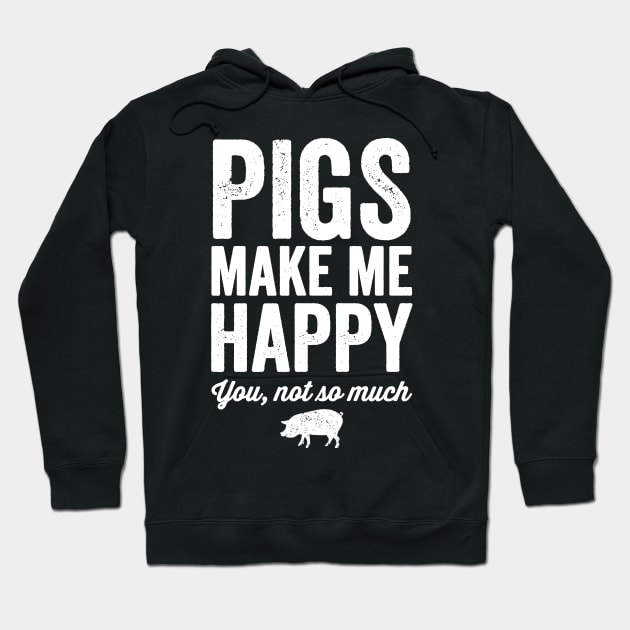 Pigs make me happy you not so much Hoodie by captainmood